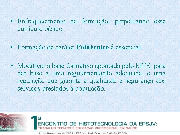  • Enfraquecimento da formação, perpetuando esse currículo básico. • Formação de caráter Politécnico