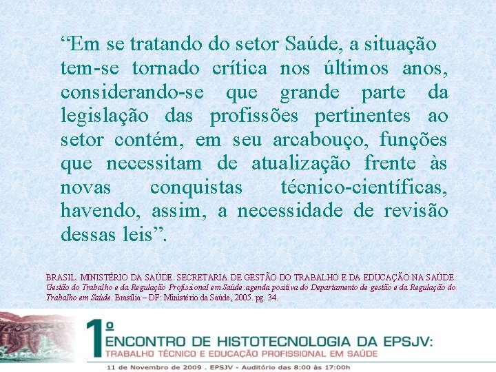 “Em se tratando do setor Saúde, a situação tem-se tornado crítica nos últimos anos,