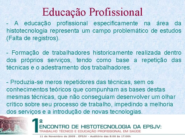 Educação Profissional - A educação profissional especificamente na área da histotecnologia representa um campo