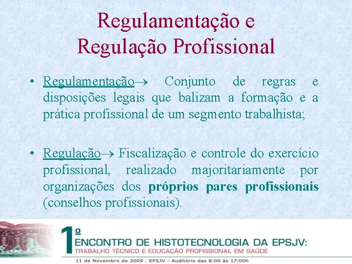 Regulamentação e Regulação Profissional • Regulamentação Conjunto de regras e disposições legais que balizam