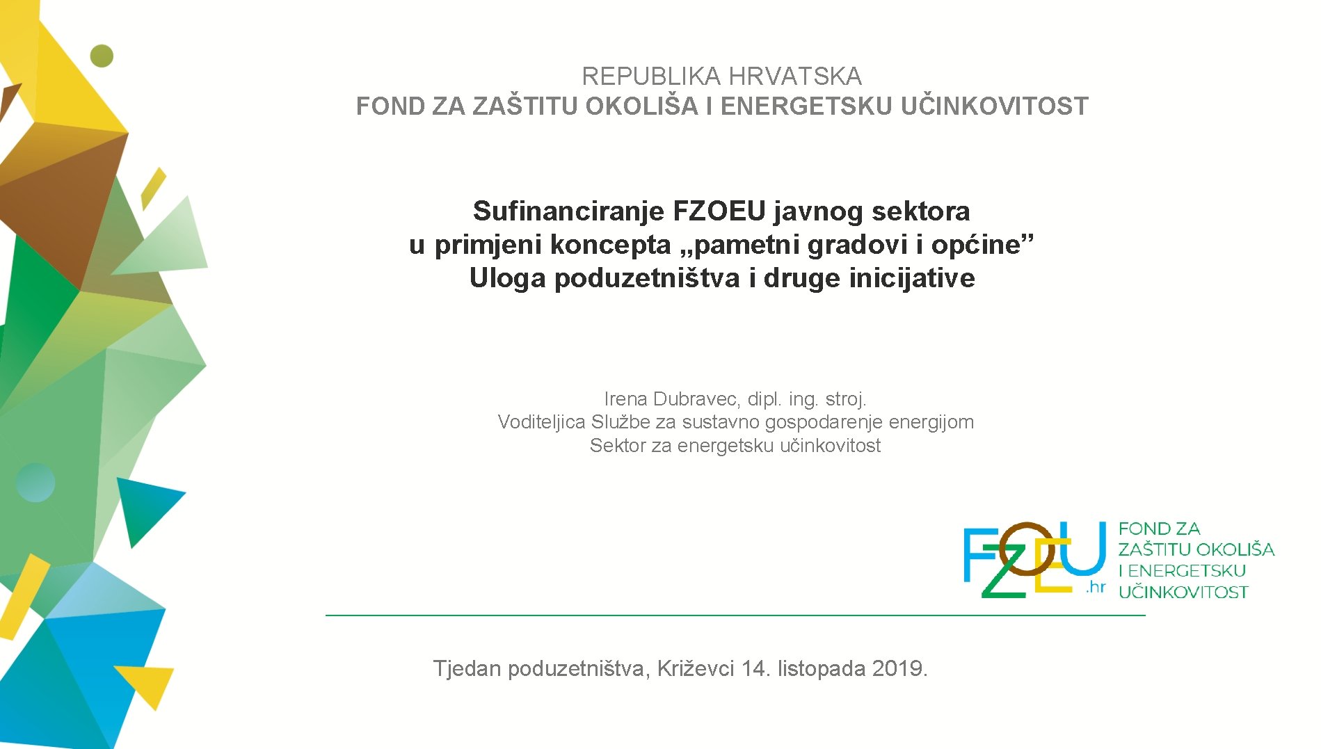 REPUBLIKA HRVATSKA FOND ZA ZAŠTITU OKOLIŠA I ENERGETSKU UČINKOVITOST Sufinanciranje FZOEU javnog sektora u