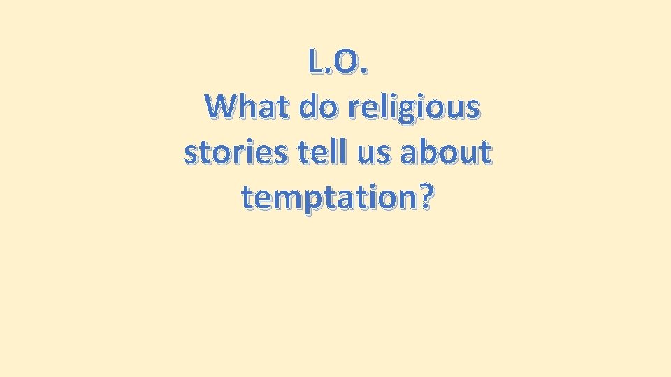 L. O. What do religious stories tell us about temptation? 