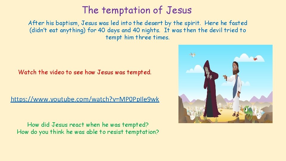 The temptation of Jesus After his baptism, Jesus was led into the desert by