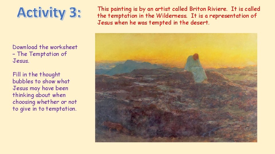 Activity 3: Download the worksheet – The Temptation of Jesus. Fill in the thought