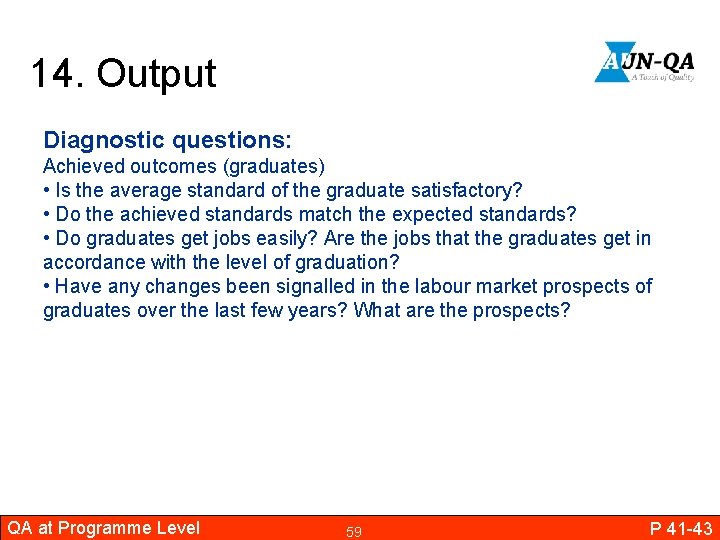 14. Output Diagnostic questions: Achieved outcomes (graduates) • Is the average standard of the