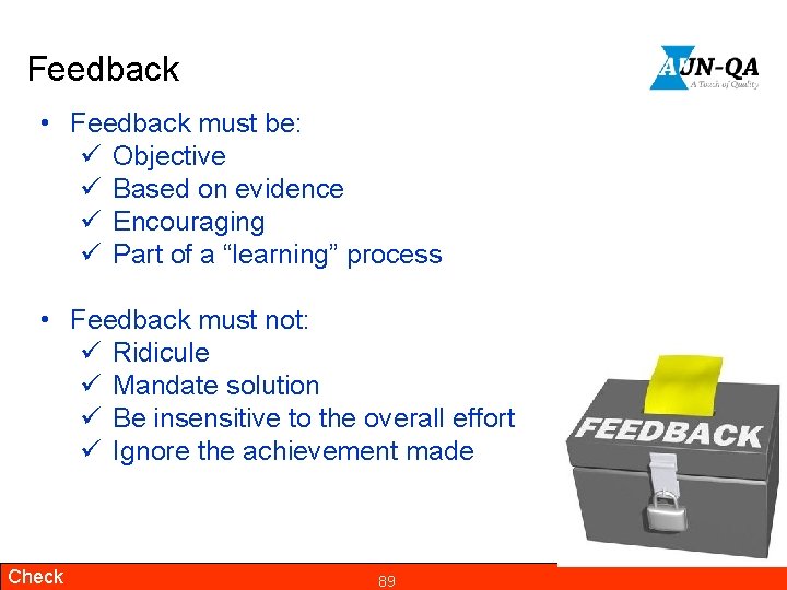 Feedback • Feedback must be: ü Objective ü Based on evidence ü Encouraging ü