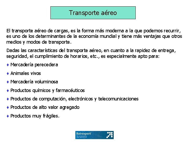 Transporte aéreo El transporte aéreo de cargas, es la forma más moderna a la