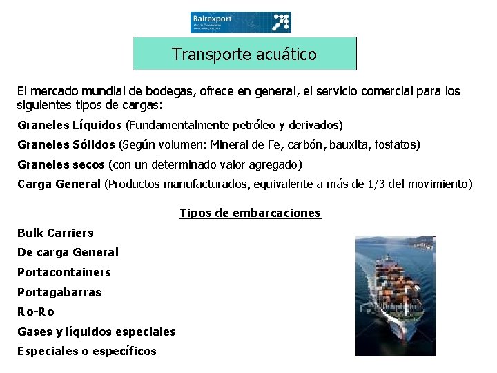 Transporte acuático El mercado mundial de bodegas, ofrece en general, el servicio comercial para