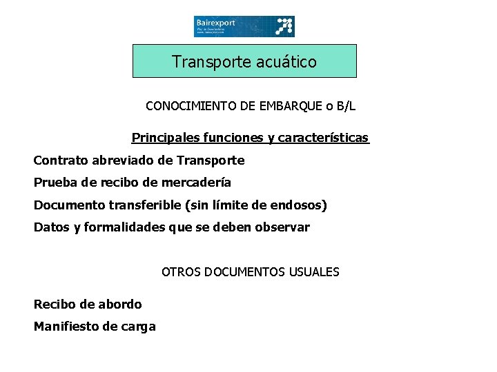 Transporte acuático CONOCIMIENTO DE EMBARQUE o B/L Principales funciones y características Contrato abreviado de