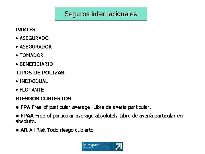 Seguros internacionales PARTES • ASEGURADOR • TOMADOR • BENEFICIARIO TIPOS DE POLIZAS • INDIVIDUAL