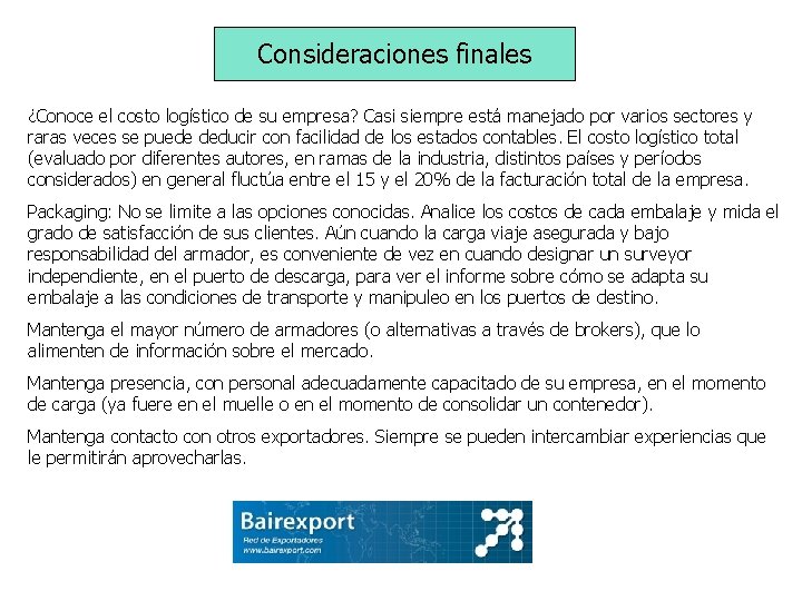 Consideraciones finales ¿Conoce el costo logístico de su empresa? Casi siempre está manejado por