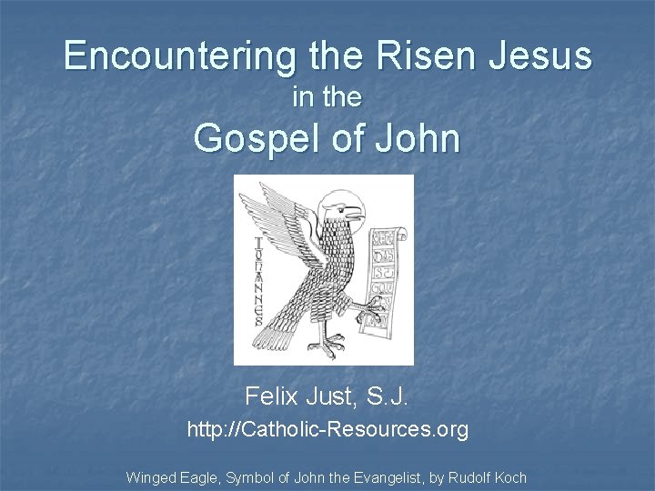 Encountering the Risen Jesus in the Gospel of John Felix Just, S. J. http: