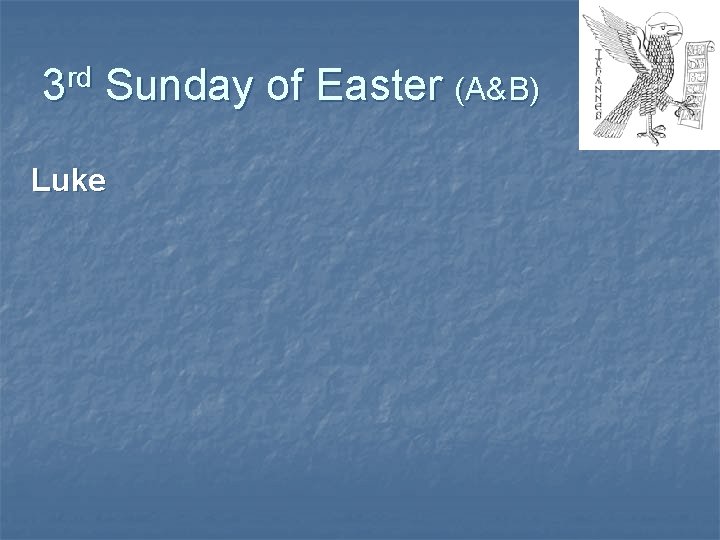 rd 3 Sunday of Easter (A&B) Luke 