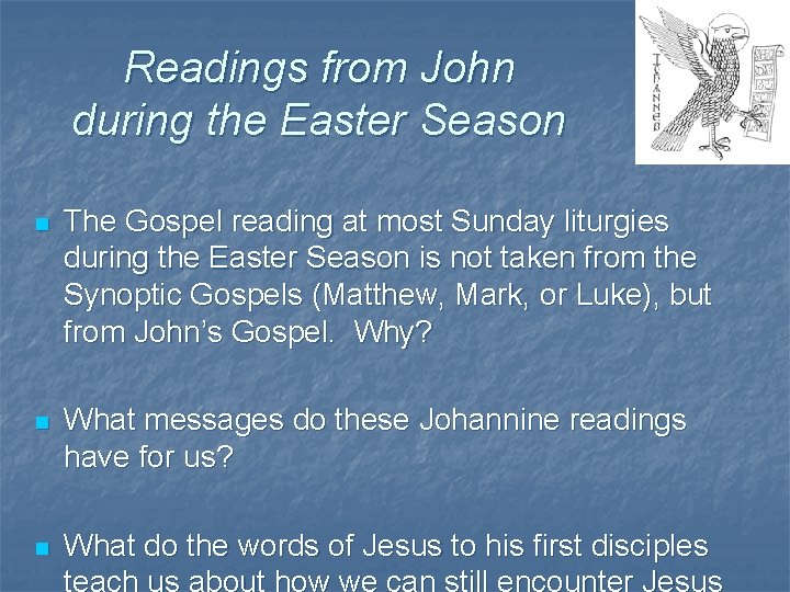 Readings from John during the Easter Season n The Gospel reading at most Sunday