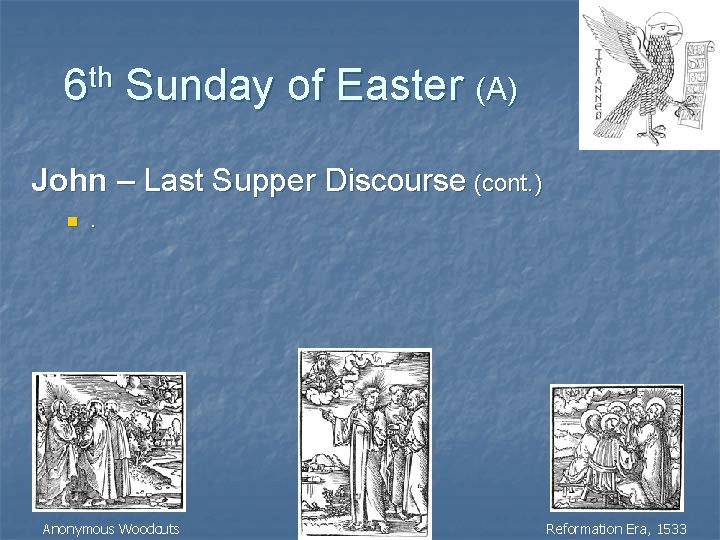 th 6 Sunday of Easter (A) John – Last Supper Discourse (cont. ) n