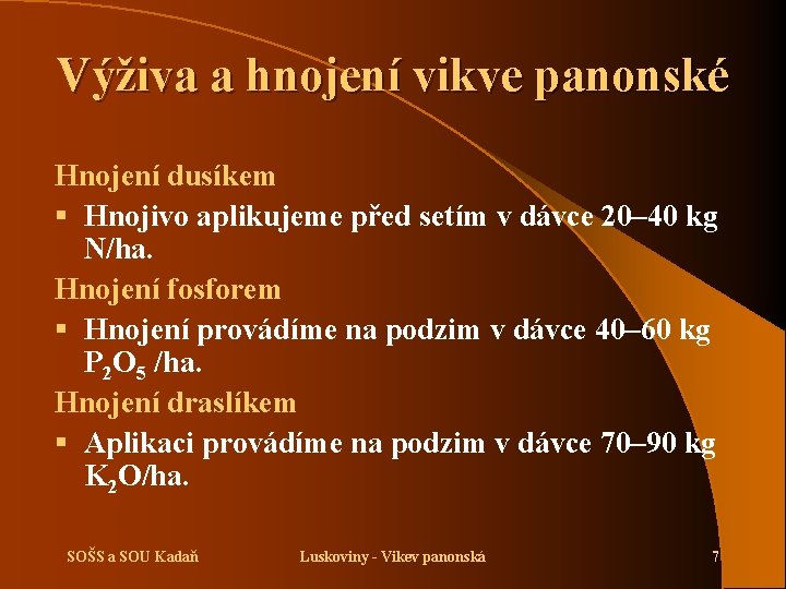 Výživa a hnojení vikve panonské Hnojení dusíkem § Hnojivo aplikujeme před setím v dávce