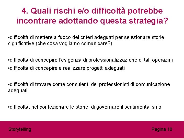 4. Quali rischi e/o difficoltà potrebbe incontrare adottando questa strategia? • difficoltà di mettere