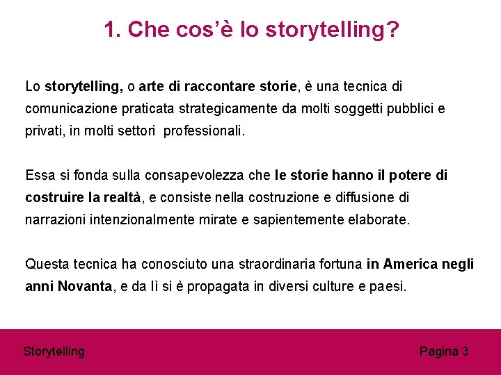 1. Che cos’è lo storytelling? Lo storytelling, o arte di raccontare storie, è una