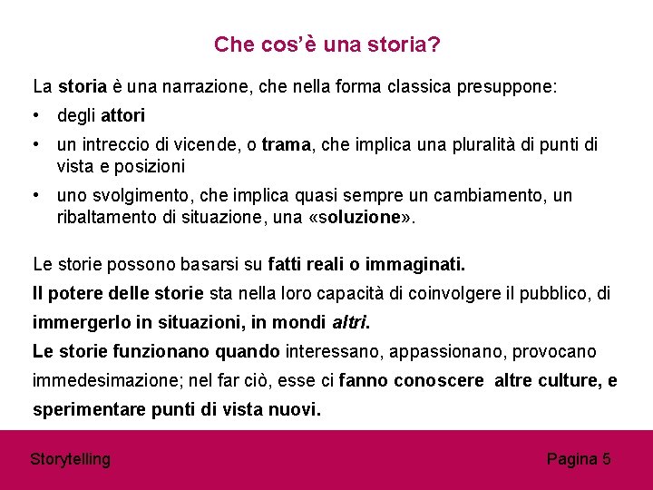 Che cos’è una storia? La storia è una narrazione, che nella forma classica presuppone: