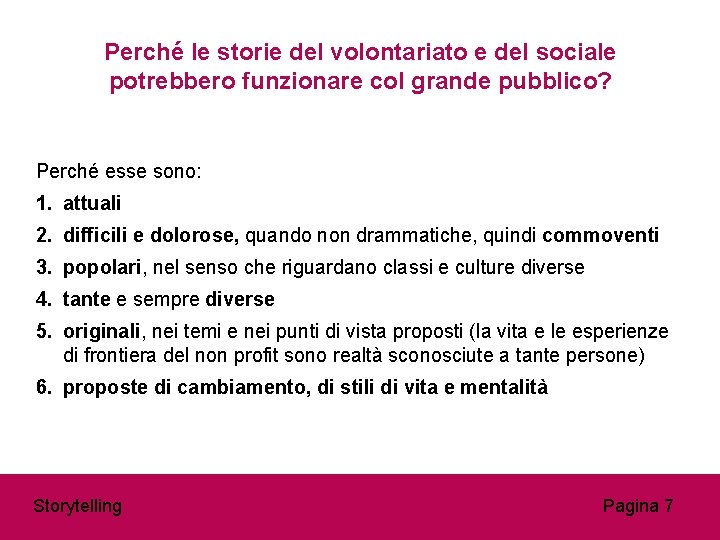 Perché le storie del volontariato e del sociale potrebbero funzionare col grande pubblico? Perché