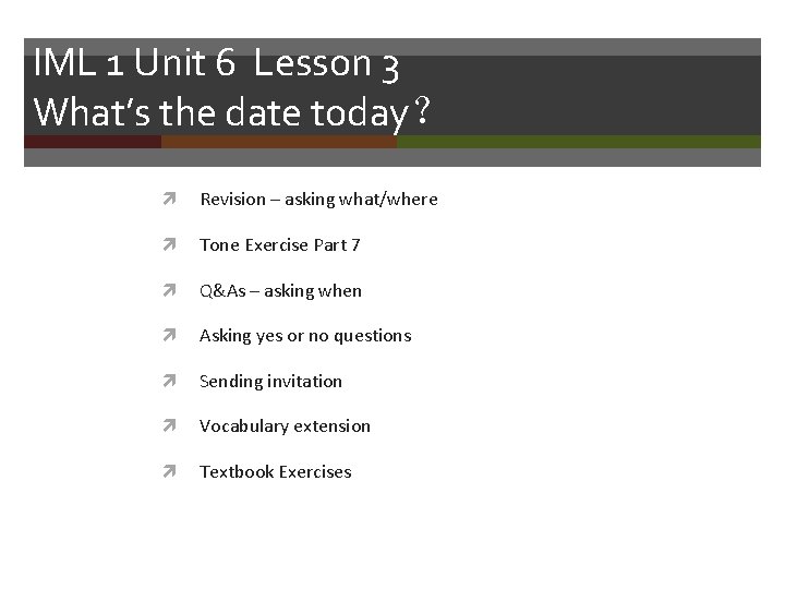 IML 1 Unit 6 Lesson 3 What’s the date today？ Revision – asking what/where