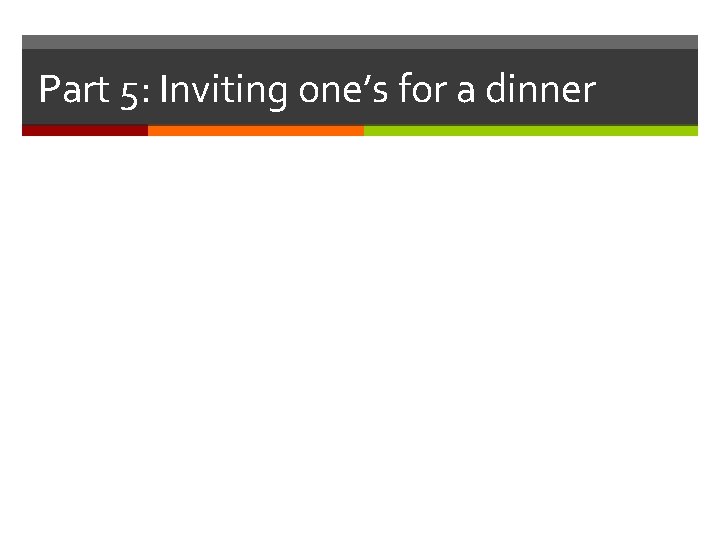 Part 5: Inviting one’s for a dinner 