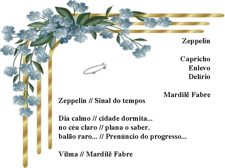 Zeppelin Capricho Enlevo Delírio Zeppelin // Sinal do tempos Mardilê Fabre Dia calmo //