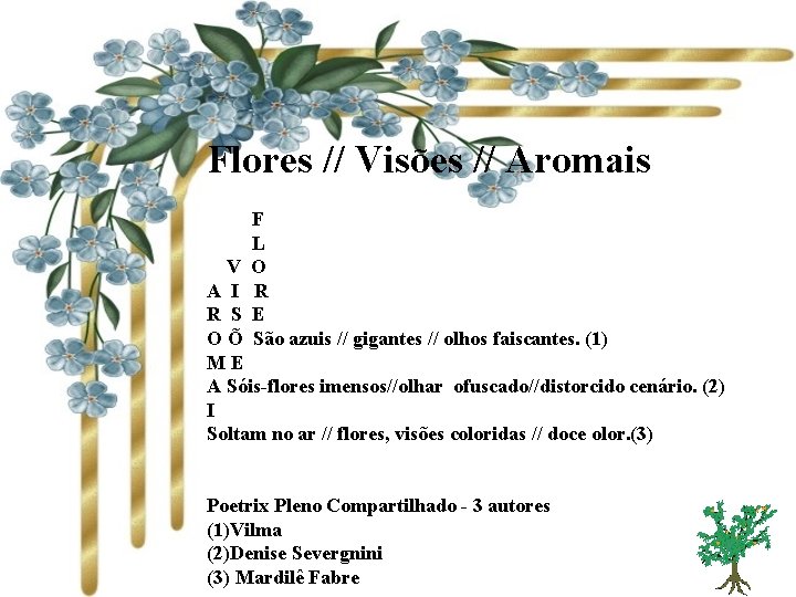 Flores // Visões // Aromais F L V O A I R R S