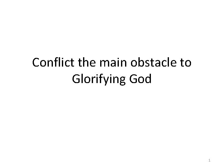 Conflict the main obstacle to Glorifying God 1 