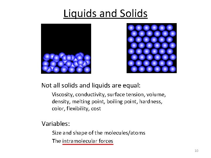 Liquids and Solids Not all solids and liquids are equal: Viscosity, conductivity, surface tension,