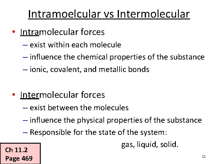 Intramoelcular vs Intermolecular • Intramolecular forces – exist within each molecule – influence the
