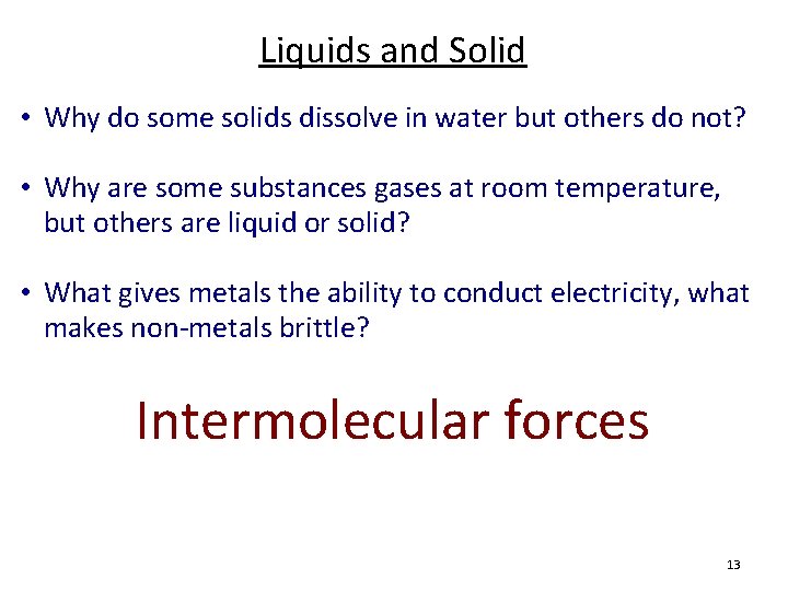 Liquids and Solid • Why do some solids dissolve in water but others do