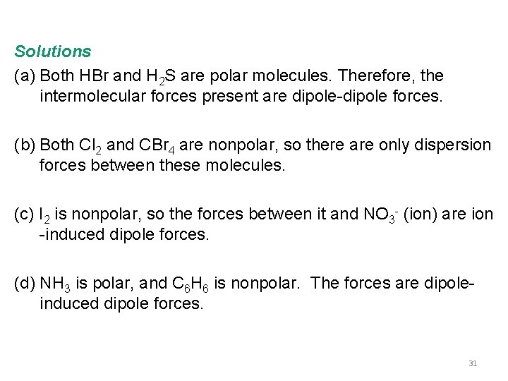 Solutions (a) Both HBr and H 2 S are polar molecules. Therefore, the intermolecular