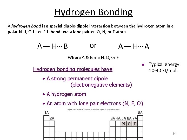 Hydrogen Bonding A hydrogen bond is a special dipole-dipole interaction between the hydrogen atom