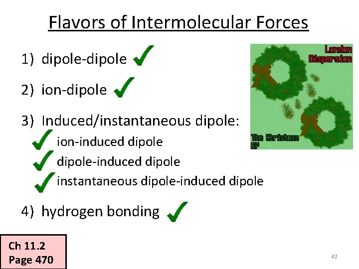 Flavors of Intermolecular Forces 1) dipole-dipole 2) ion-dipole 3) Induced/instantaneous dipole: ion-induced dipole-induced dipole
