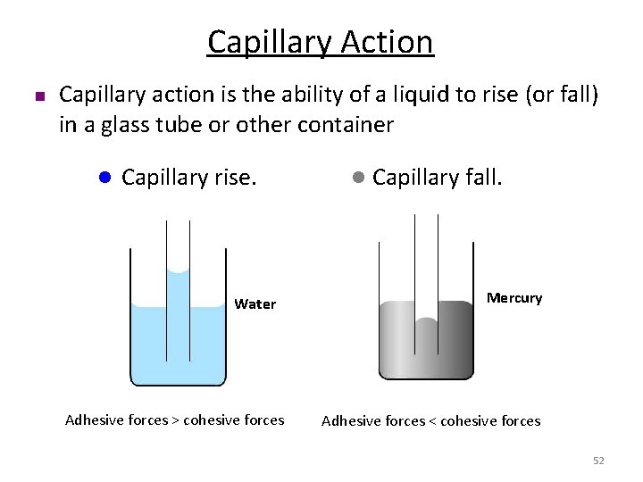 Capillary Action n Capillary action is the ability of a liquid to rise (or