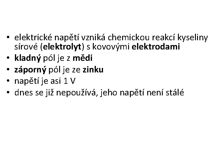  • elektrické napětí vzniká chemickou reakcí kyseliny sírové (elektrolyt) s kovovými elektrodami •