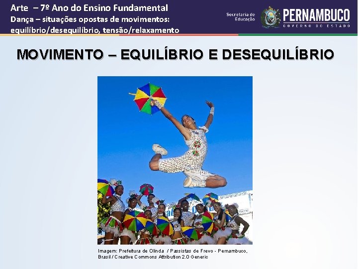 Arte – 7º Ano do Ensino Fundamental Dança – situações opostas de movimentos: equilíbrio/desequilíbrio,