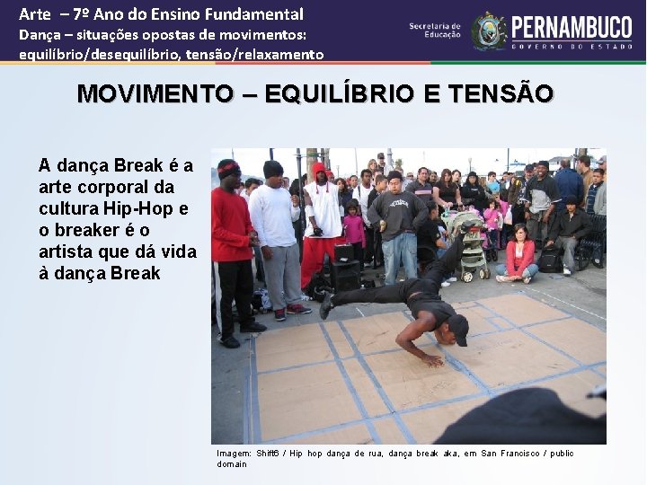 Arte – 7º Ano do Ensino Fundamental Dança – situações opostas de movimentos: equilíbrio/desequilíbrio,