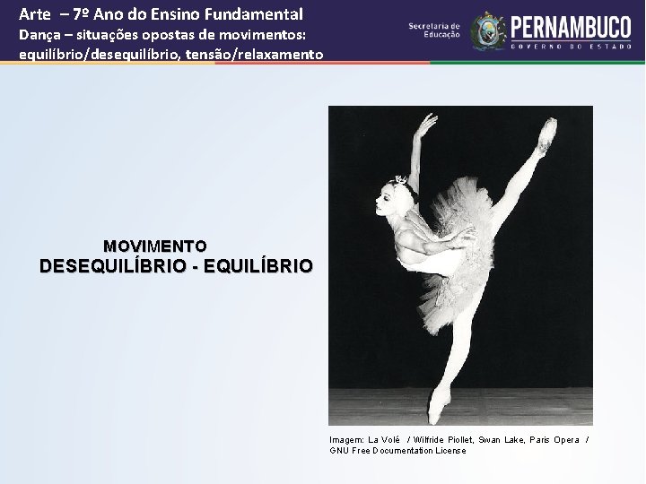 Arte – 7º Ano do Ensino Fundamental Dança – situações opostas de movimentos: equilíbrio/desequilíbrio,