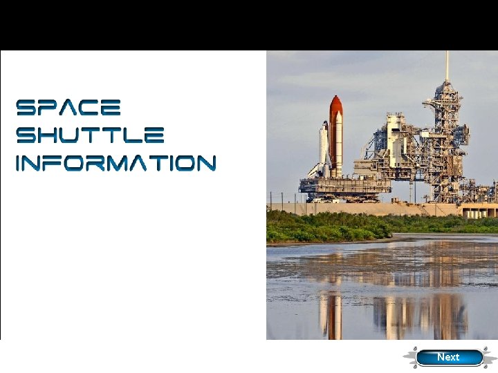 Space Shuttle Information PHOTO CREDIT: NASA Next 