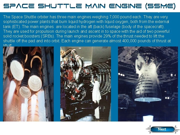 Main Engines The Space Shuttle orbiter has three main engines weighing 7, 000 pound