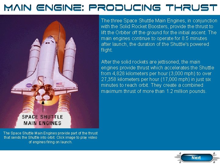 Thrust The three Space Shuttle Main Engines, in conjunction with the Solid Rocket Boosters,