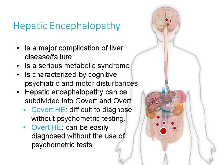Hepatic Encephalopathy • Is a major complication of liver disease/failure • Is a serious