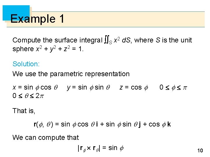Example 1 Compute the surface integral S x 2 d. S, where S is