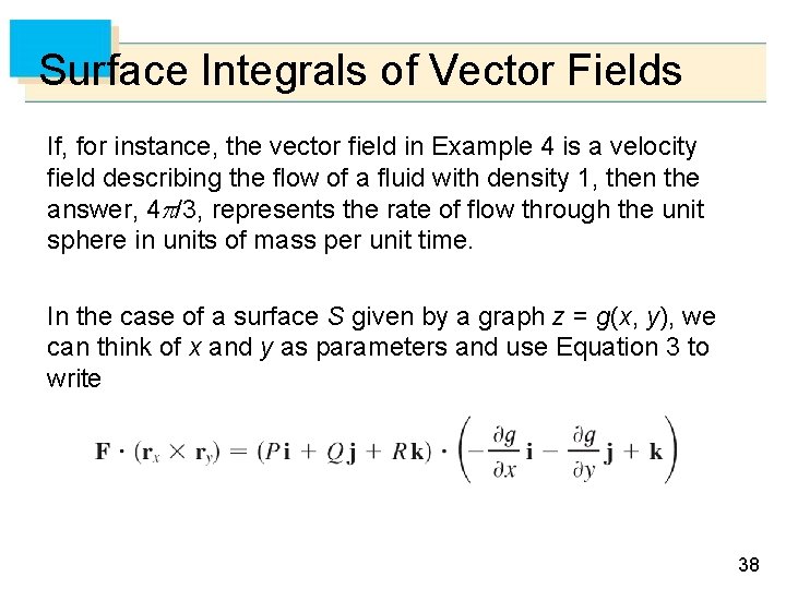 Surface Integrals of Vector Fields If, for instance, the vector field in Example 4