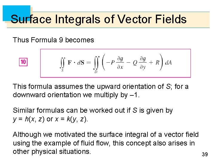 Surface Integrals of Vector Fields Thus Formula 9 becomes This formula assumes the upward