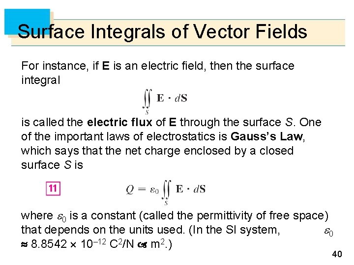 Surface Integrals of Vector Fields For instance, if E is an electric field, then