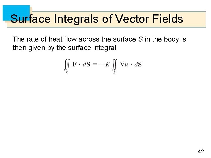 Surface Integrals of Vector Fields The rate of heat flow across the surface S