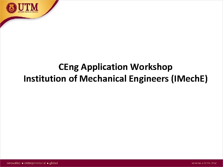 CEng Application Workshop Institution of Mechanical Engineers (IMech. E) 